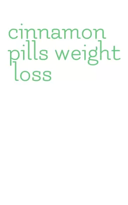 cinnamon pills weight loss