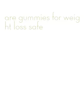 are gummies for weight loss safe