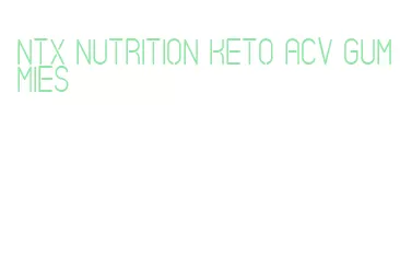 ntx nutrition keto acv gummies