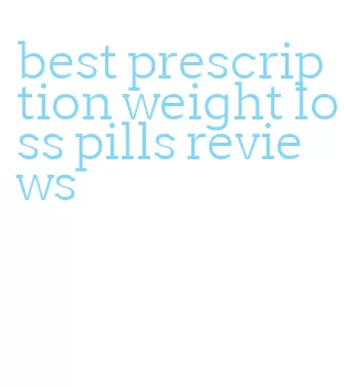 best prescription weight loss pills reviews
