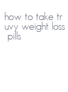 how to take truvy weight loss pills