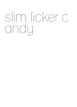 slim licker candy