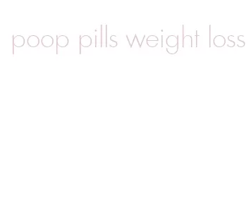 poop pills weight loss