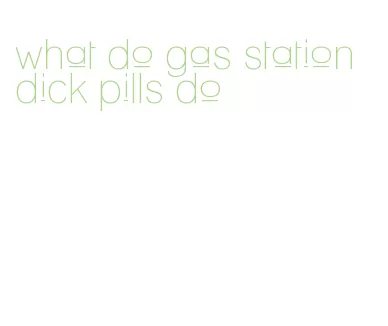 what do gas station dick pills do