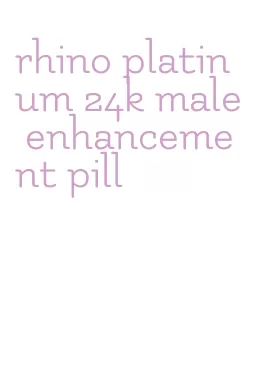 rhino platinum 24k male enhancement pill