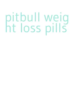 pitbull weight loss pills