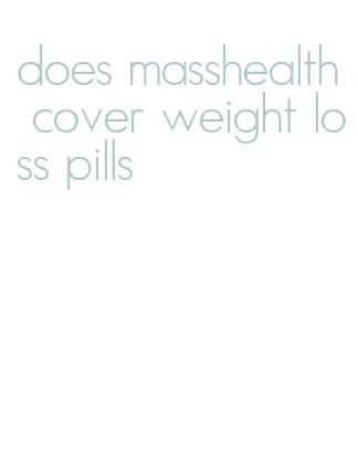 does masshealth cover weight loss pills