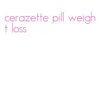 cerazette pill weight loss