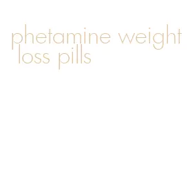 phetamine weight loss pills