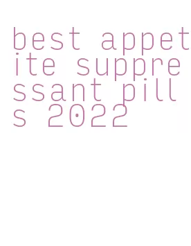 best appetite suppressant pills 2022