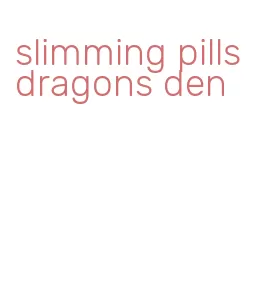 slimming pills dragons den