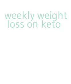 weekly weight loss on keto