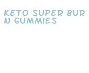 keto super burn gummies