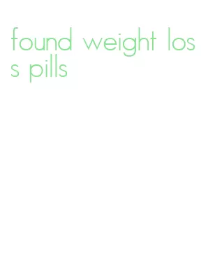 found weight loss pills