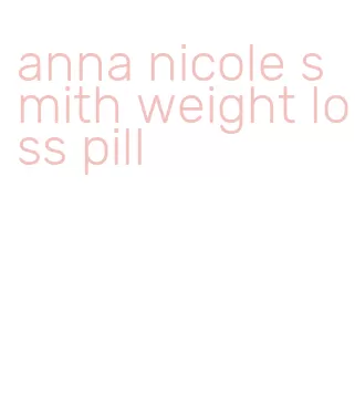 anna nicole smith weight loss pill