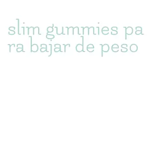 slim gummies para bajar de peso
