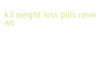 k3 weight loss pills reviews