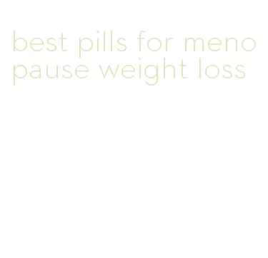 best pills for menopause weight loss