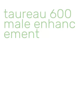 taureau 600 male enhancement