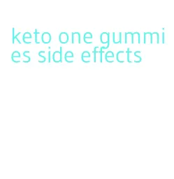 keto one gummies side effects