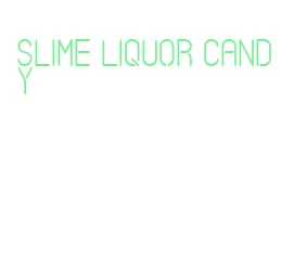 slime liquor candy