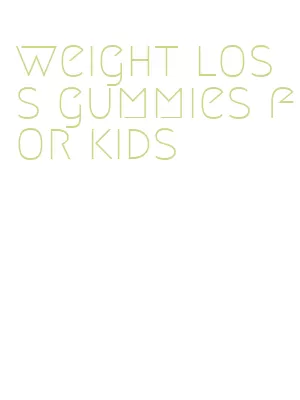 weight loss gummies for kids