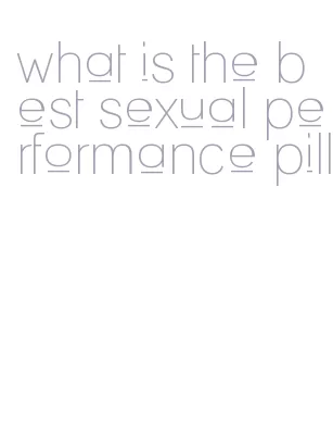 what is the best sexual performance pill