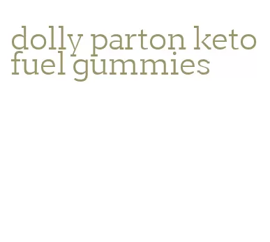dolly parton keto fuel gummies
