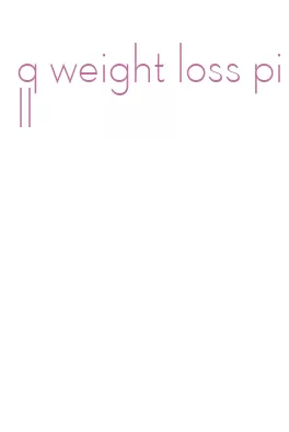 q weight loss pill