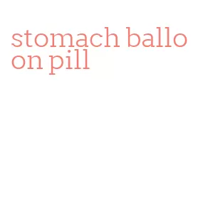 stomach balloon pill
