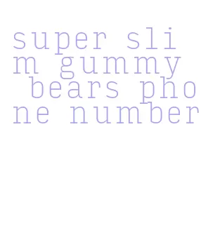 super slim gummy bears phone number