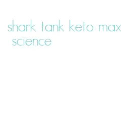 shark tank keto max science