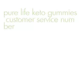 pure life keto gummies customer service number