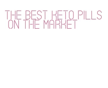 the best keto pills on the market