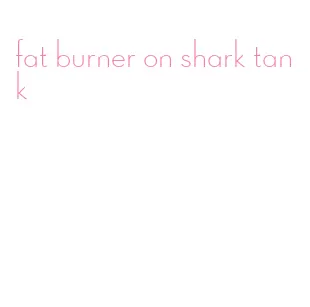 fat burner on shark tank