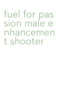 fuel for passion male enhancement shooter