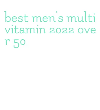 best men's multivitamin 2022 over 50