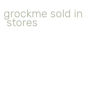 grockme sold in stores
