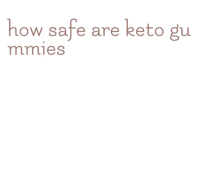 how safe are keto gummies