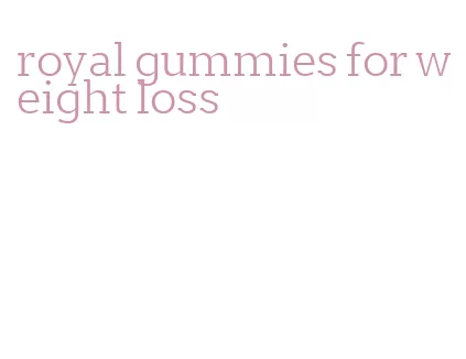 royal gummies for weight loss
