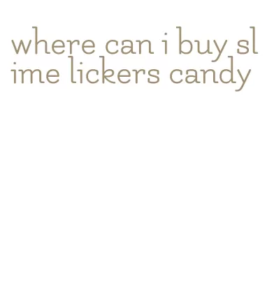 where can i buy slime lickers candy