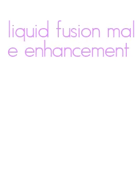 liquid fusion male enhancement