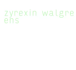 zyrexin walgreens