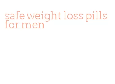 safe weight loss pills for men