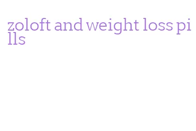 zoloft and weight loss pills