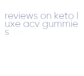 reviews on keto luxe acv gummies