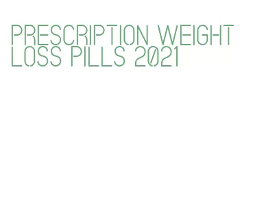 prescription weight loss pills 2021