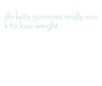 do keto gummies really work to lose weight