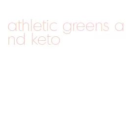 athletic greens and keto