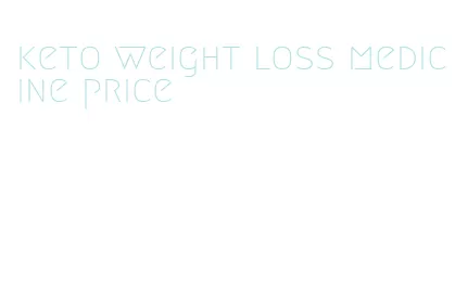 keto weight loss medicine price